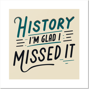 History - I'm Glad I Missed It Posters and Art